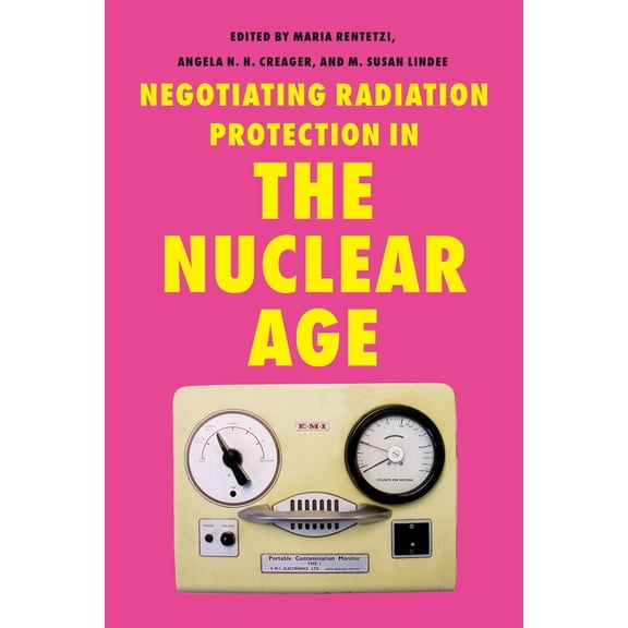 Negotiating Radiation Protection in the Nuclear Age, (Paperback)