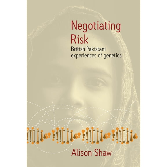 Negotiating Risk: British Pakistani Experiences of Genetics, (Hardcover)