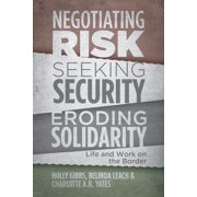 Negotiating Risk, Seeking Security, Eroding Solidarity Life and Work on the Border, Paperback
