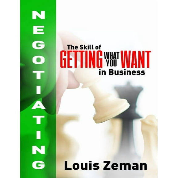 Negotiating: The Skill of Getting What You WANT in Business, (Paperback)