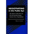 thumbnail image 1 of Negotiating in the Public Eye: The Impact of the Press on the Intermediate-Range Nuclear Force Negotiations, (Hardcover), 1 of 1