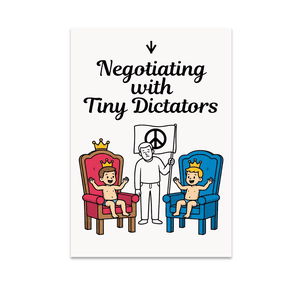 Negotiating with Tiny Dictators - Parenting Humor - 13x19 Poster Print