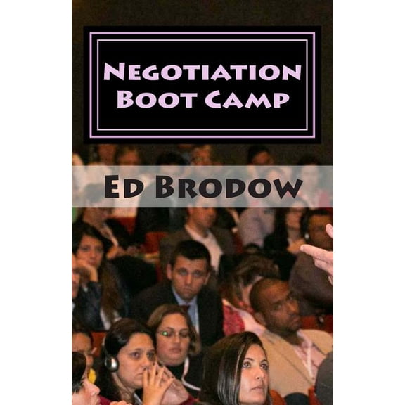 Negotiation Boot Camp: How to Resolve Conflict, Satisfy Customers, and Make Better Deals (Paperback)