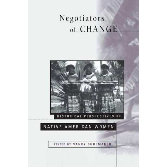 Negotiators of Change: Historical Perspectives on Native American Women, (Paperback)