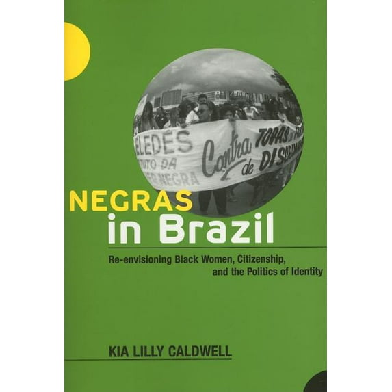Negras in Brazil : Re-envisioning Black Women, Citizenship, and the Politics of Identity (Paperback)