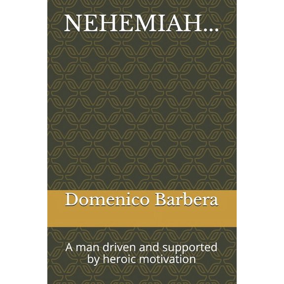 Nehemiah...: A man driven and supported by heroic motivation (Paperback)