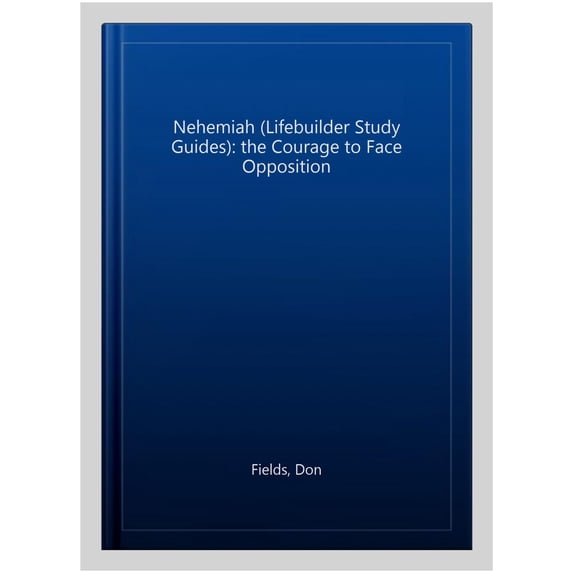 Nehemiah (Lifebuilder Study Guides): The Courage to Face Opposition Don Fields (Paperback)