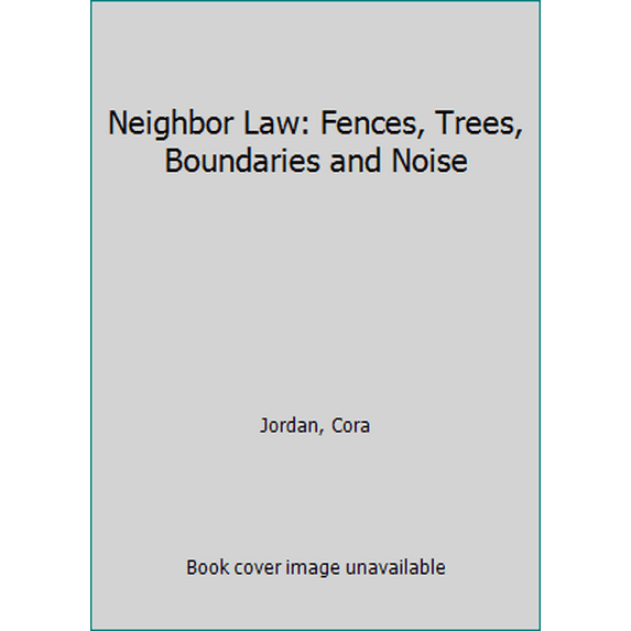 Pre-Owned Neighbor Law: Fences, Trees, Boundaries and Noise (Neighbor Law: Fences, Trees, Boundaries & Noise) (Paperback) 0873371585 9780873371582
