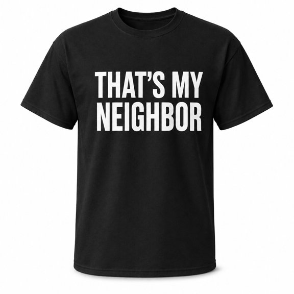 Neighbor Statement Graphic Unisex Classic Fit T-Shirt