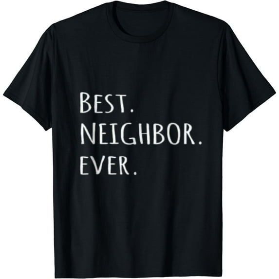 Neighbor's Funny Gift Tee Best Neighbor Ever T-Shirt
