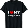 thumbnail image 1 of Neighbor's Funny Gift Tee I Love My Neighbor T-Shirt, 1 of 3