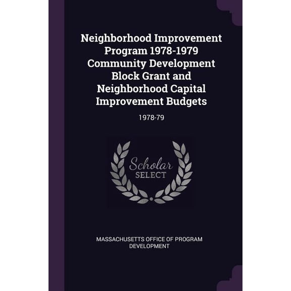 Neighborhood Improvement Program 1978-1979 Community Development Block Grant and Neighborhood Capital Improvement Budgets: 1978-79 (Paperback)