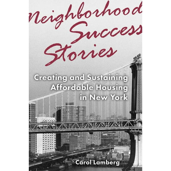 Neighborhood Success Stories : Creating and Sustaining Affordable Housing in New York