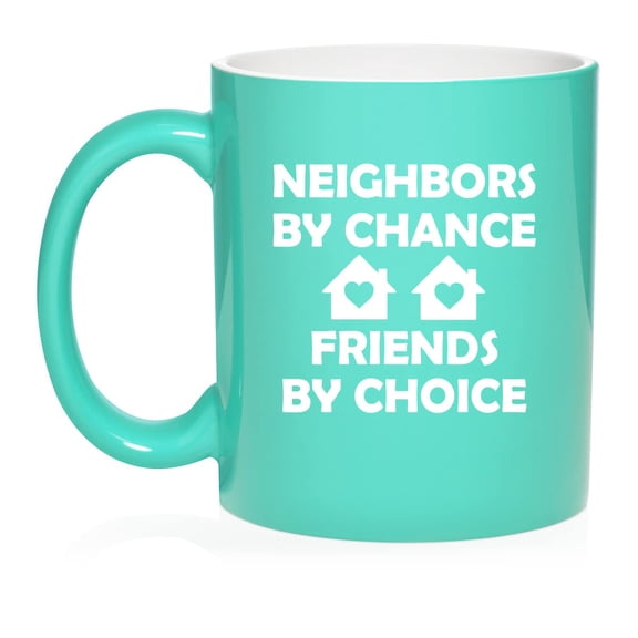 Neighbors By Chance Friends By Choice Neighbor Gift Ceramic Coffee Mug Tea Cup Gift (11oz Teal)