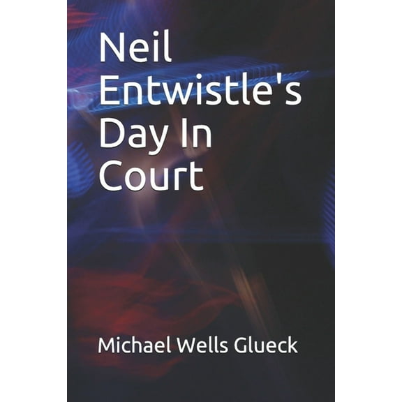 Neil Entwistle's Day In Court, (Paperback)