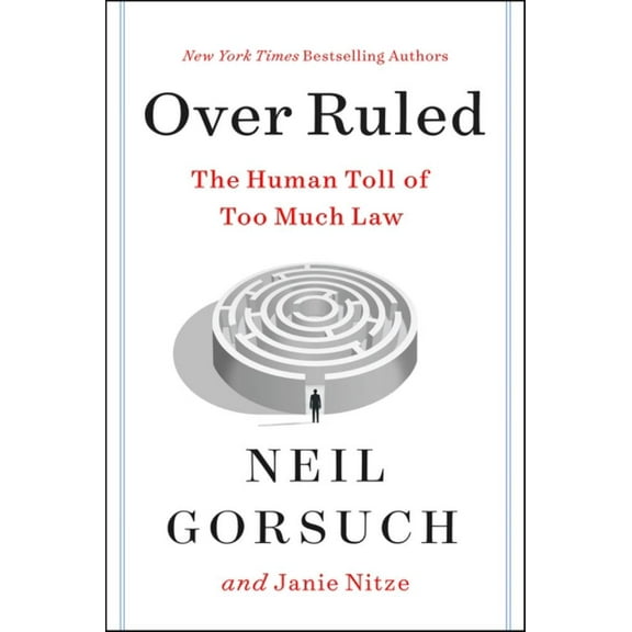 Neil Gorsuch: Over Ruled: The Human Toll of Too Much Law (Hardcover)