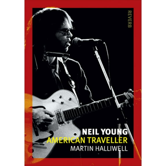 Pre-Owned Neil Young: American Traveller Reverb Paperback Martin Halliwell