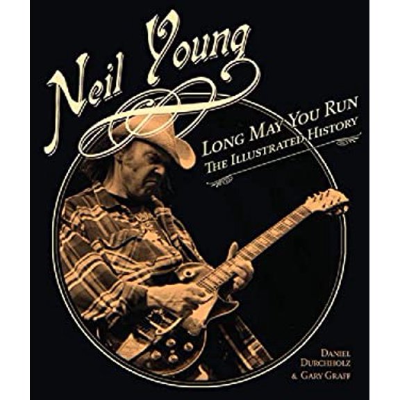 Pre-Owned Neil Young: Long May You Run: The Illustrated History (Hardcover) 0760336474