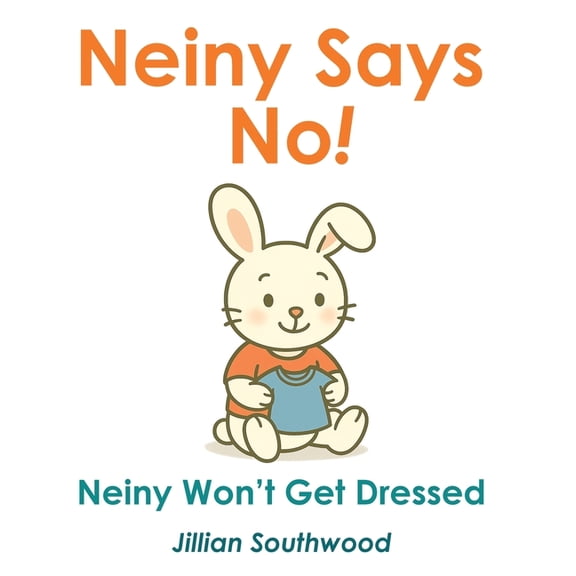 Neiny Says No! Neiny Won't get Dressed, (Paperback)