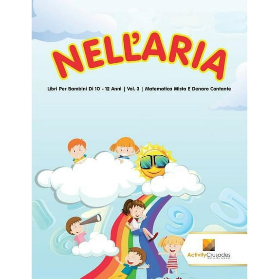 Nell'Aria: Libri Per Bambini Di 10 - 12 Anni Vol. 3 Matematica Mista E Denaro Contante, (Paperback)