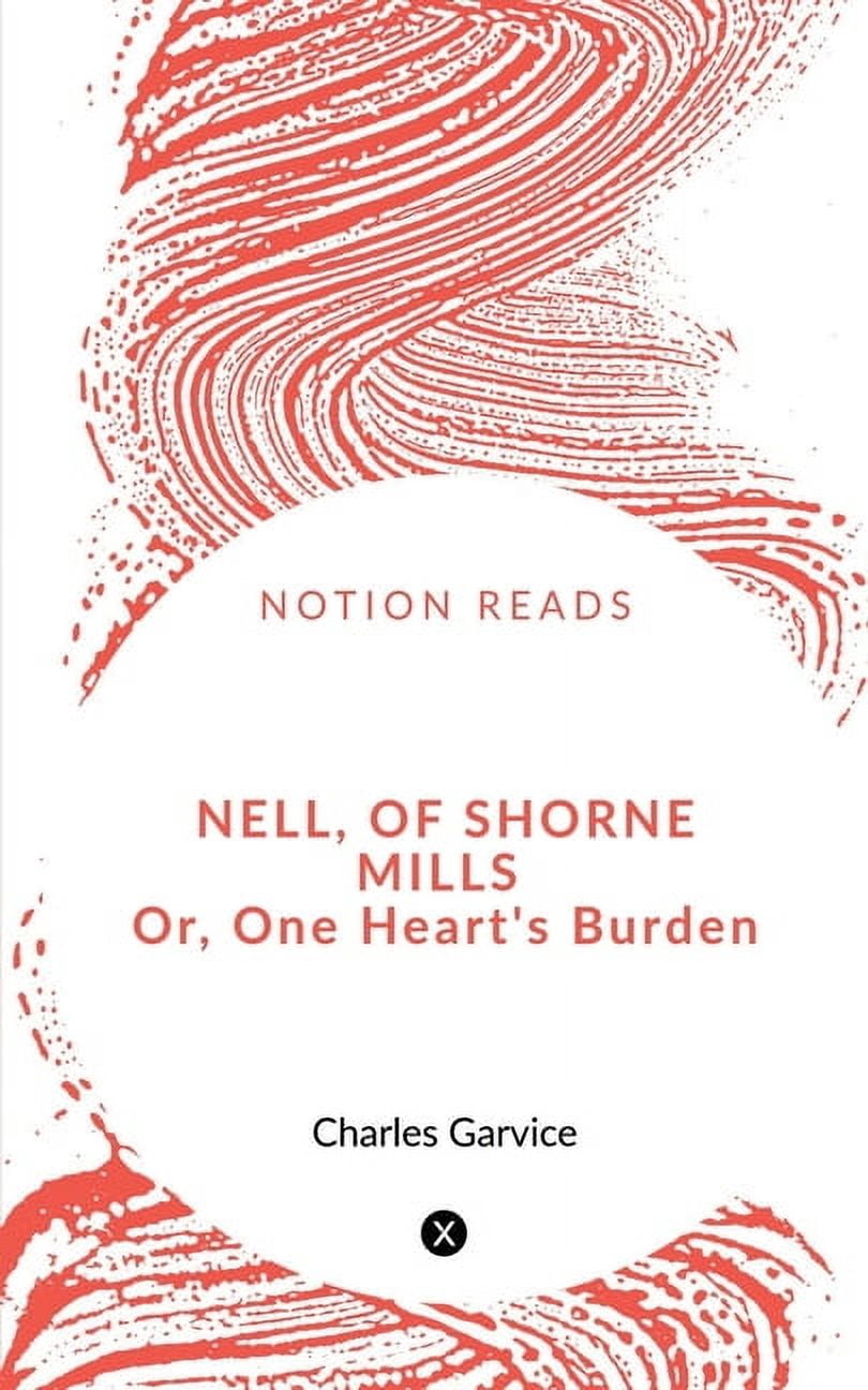 Nell, of Shorne Mills or, One Heart's Burden, (Paperback)