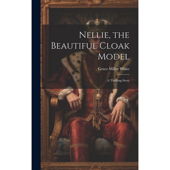 Nellie, the Beautiful Cloak Model : A Thrilling Story (Hardcover)