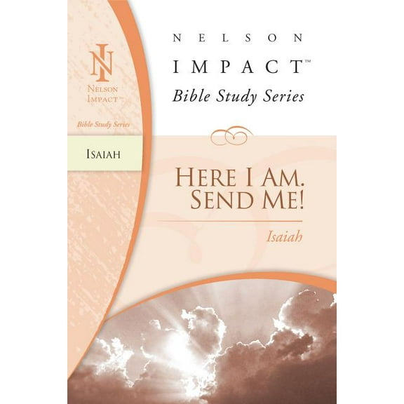 Nelson Impact Bible Study Guide Isaiah: Here I Am. Send Me!, (Paperback)