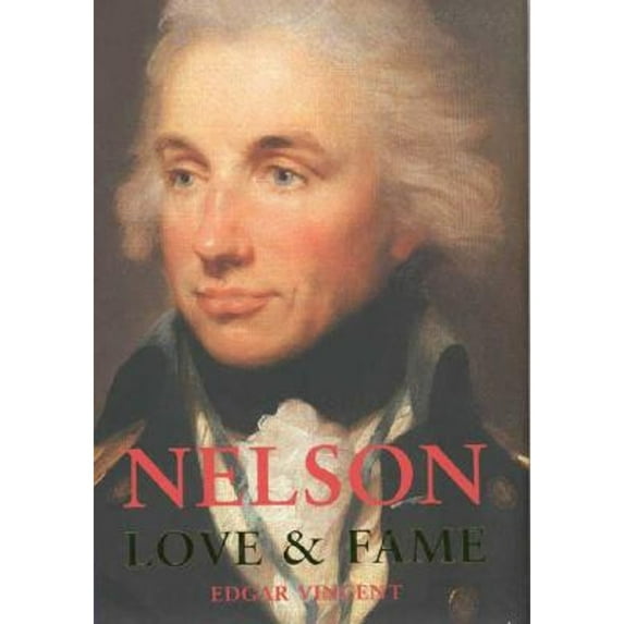 Nelson: Love and Fame (Hardcover) by Mr. Edgar Vincent