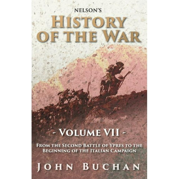 Nelson's History of the War - Volume VII - From the Second Battle of Ypres to the Beginning of the Italian Campaign (Paperback)