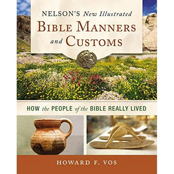 Pre-Owned Nelson's New Illustrated Bible Manners and Customs: How the People of the Bible Really Lived (Paperback) by Howard Vos