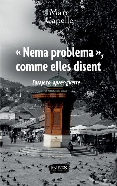 "Nema problema", comme elles disent: Sarajevo, après-guerre, (Paperback)