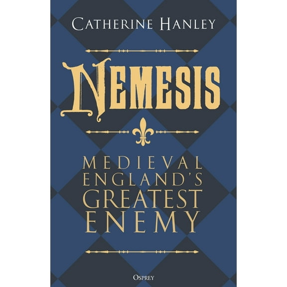 Nemesis: Medieval England's Greatest Enemy, (Hardcover)