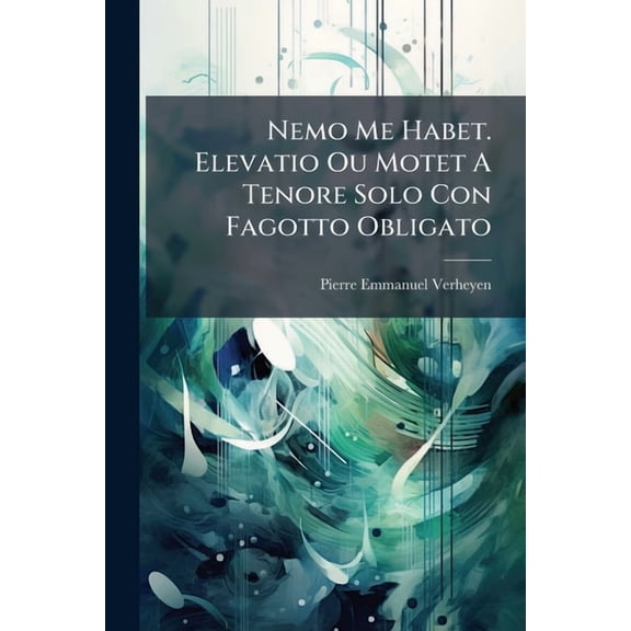 Nemo Me Habet. Elevatio Ou Motet A Tenore Solo Con Fagotto Obligato, (Paperback)