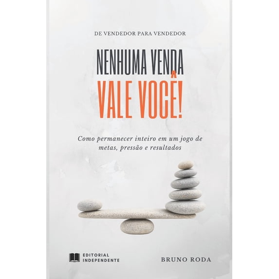 Nenhuma venda vale você!: Como permanecer inteiro em um jogo de metas, pressão e resultados., (Paperback)