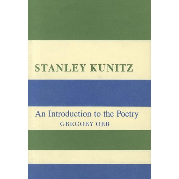 Neo-Confucian Studies Stanley Kunitz: An Introduction to the Poetry, (Hardcover)