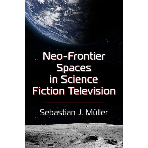 Neo-Frontier Spaces in Science Fiction Television, (Paperback)