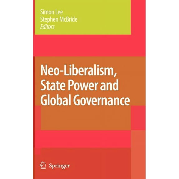 Neo-Liberalism, State Power and Global Governance, (Hardcover)