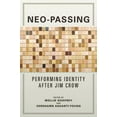 thumbnail image 1 of Neo-Passing: Performing Identity After Jim Crow, (Paperback), 1 of 1