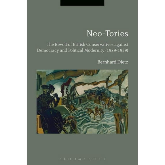 Neo-Tories: The Revolt of British Conservatives Against Democracy and Political Modernity (1929-1939), (Hardcover)