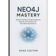 thumbnail image 1 of Neo4j Mastery: Building Intelligent Graph Databases, Queries, and Analytics for Real-World Applications, (Paperback), 1 of 1