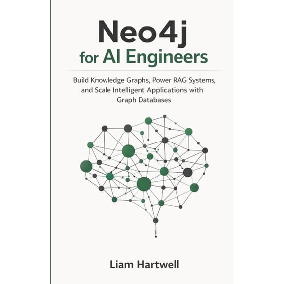 Neo4j for AI Engineers: Build Knowledge Graphs, Power RAG Systems, and Scale Intelligent Applications with Graph Databas, (Paperback)