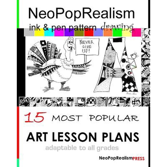 NeoPopRealism Ink & Pen Pattern Drawing: 15 Most Popular ART LESSON PLANS Adaptable to ALL GRADES