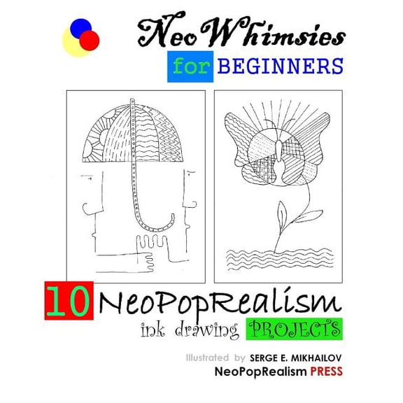 NeoWhimsies for Beginners: 10 NeoPopRealism Ink Drawing Projects (Paperback) by Neopoprealism Press