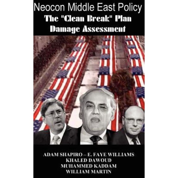 Neocon Middle East Policy: The Clean Break Plan Damage Assessment (Paperback)