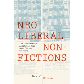 Pre-Owned Neoliberal Nonfictions: The Documentary Aesthetic from Joan Didion to Jay-Z (Paperback) 0813944163 9780813944166