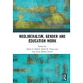 thumbnail image 1 of Neoliberalism, Gender and Education Work, (Hardcover), 1 of 1