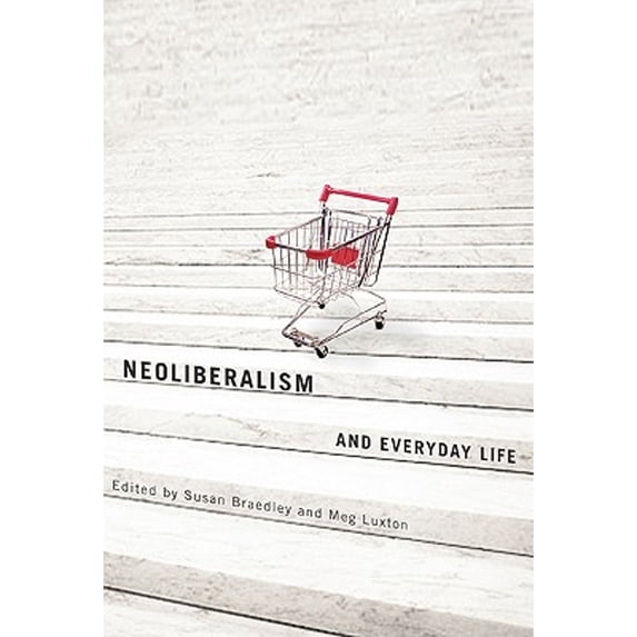 Pre-Owned Neoliberalism and Everyday Life (Hardcover) by Susan Braedley, Meg Luxton