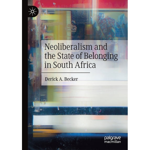 Neoliberalism and the State of Belonging in South Africa, (Paperback)