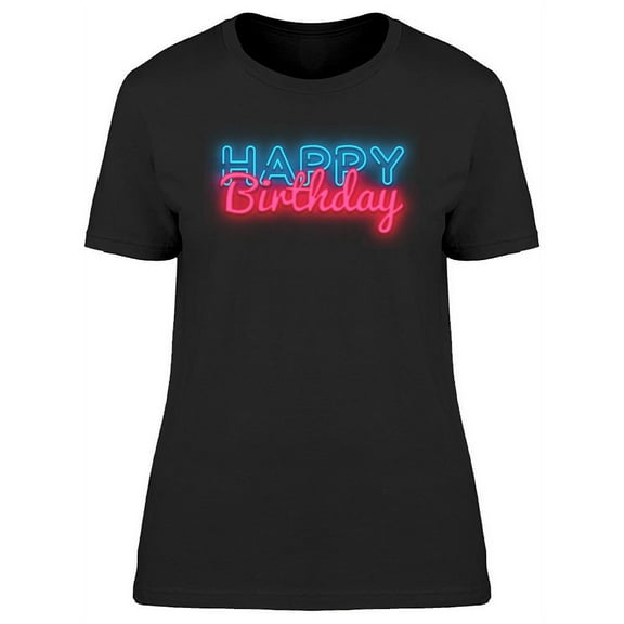 Neon Happy Birthday Text T-Shirt Women -Image by Shutterstock, Female Small