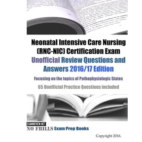 Neonatal Intensive Care Nursing (RNC-NIC) Certification Exam Unofficial Review Questions and Answers 2016/17 Edition, focusing on the topics of Pathophysiologic States: 65 Unofficial Practice Question